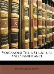 Volcanoes Their Structure and Significance,1146454112,9781146454117