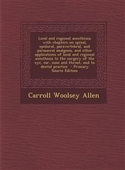 Local and Regional Anesthesia; With Chapters on Spinal, Epidural, Paravertebral, and Parasacral Analgesia, and Other Applications of Local and Regiona,1287888925,9781287888925