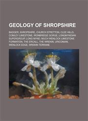 Geology of Shropshire Badger, Shropshire, Church Stretton, Clee Hills, Comley Limestone, Ironbridge Gorge, Longmyndian Supergroup, Long Mynd,1230782575,9781230782577