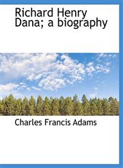 Richard Henry Dana; a biography,1140177265,9781140177265