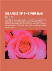 Islands of the Persian Gulf Islands of Bahrain, Islands of Kuwait, Islands of the Emirate of Abu Dhabi, Kish Island, Hawar Islands,1156755344,9781156755341
