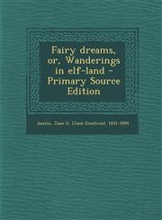 Fairy dreams, or, Wanderings in elf-land - Primary Source Edition,1293036242,9781293036242