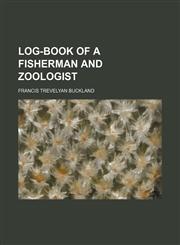 Log-Book of a Fisherman and Zoologist,1150457287,9781150457289