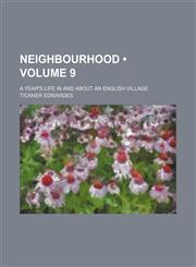 Neighbourhood (Volume 9); A Year's Life in and About an English Village,1153834545,9781153834544