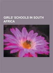 Girls' Schools in South Africa Oprah Winfrey Leadership Academy for Girls, Pretoria High School for Girls, Wynberg Girls' High School, Rustenburg Sch,1230542345,9781230542348