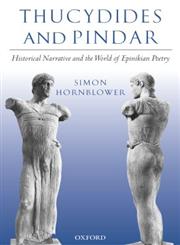 Thucydides and Pindar Historical Narrative and the World of Epinikian Poetry,0199249199,9780199249190