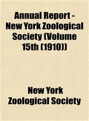 Annual Report - New York Zoological Society (Volume 15th (1910)),1153279649,9781153279642