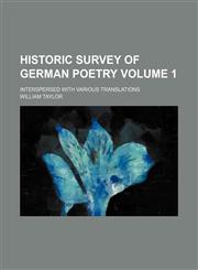 Historic survey of German poetry Volume 1; interspersed with various translations,1154005461,9781154005462