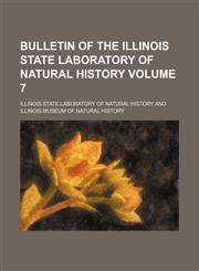 Bulletin of the Illinois State Laboratory of Natural History Volume 7,1153453622,9781153453622