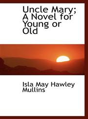 Uncle Mary; A Novel for Young or Old,1116955660,9781116955668
