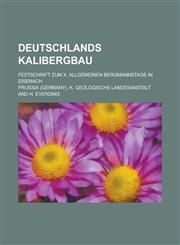 Deutschlands Kalibergbau; Festschrift Zum X. Allgemeinen Bergmannstage in Eisenach,1234104482,9781234104481