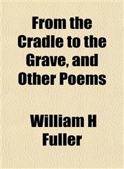From the Cradle to the Grave, and Other Poems,1153246074,9781153246071