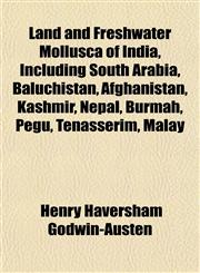 Land and Freshwater Mollusca of India, Including South Arabia, Baluchistan, Afghanistan, Kashmir, Nepal, Burmah, Pegu, Tenasserim, Malay,1152364146,9781152364141