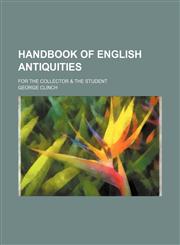 Handbook of English antiquities; for the collector & the student,1130741028,9781130741025