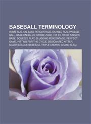Baseball terminology Home run, On-base percentage, Earned run, Passed ball, Base on balls, Strike zone, Hit by pitch, Stolen base,1156402441,9781156402443