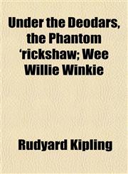 Under the Deodars, the Phantom 'rickshaw; Wee Willie Winkie,1152175017,9781152175013