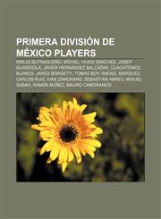 Primera Division de Mexico Players Emilio Butragueno, Michel, Hugo Sanchez, Josep Guardiola, Javier Hernandez Balcazar, Cuauhtemoc Blanco,1233270974,9781233270972