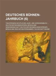 Deutsches Buhnen-Jahrbuch; Theatergeschichtliches Jahr- Und Adressenbuch ... (6),1234497735,9781234497736