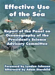 Effective Use of the Sea Report of the Panel on Oceanography of the President's Science Advisory Committee,1410217981,9781410217981
