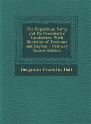 Republican Party and Its Presidential Candidates With Sketches of Fremont and Dayton,1287480861,9781287480860