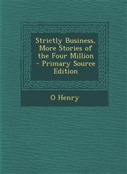 Strictly Business, More Stories of the Four Million - Primary Source Edition,1287971571,9781287971573