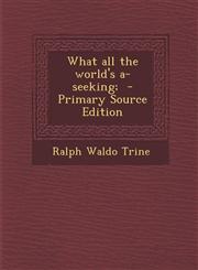 What All the World's A-Seeking;,1287660835,9781287660835