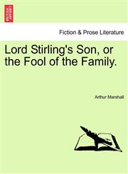 Lord Stirling's Son, or the Fool of the Family.,1241368929,9781241368920