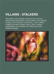 Villains - Stalkers Airachnid, Alex Forrest, Black Shuck, Blacula, Boogeyman, Boogieman, Captain Mako, Carl Bruner, Charlie, Chip Douglas, Clown Doll, Cole Turner, Combustion Man, Dahaka, Darla, Death, Denahi, Diaboromon, Doc Hopper, Dr. Ronald Meltzer,,1234784211,9781234784218
