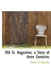 Old St. Augustine; a Story of three Centuries,114034658X,9781140346586