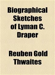 Biographical Sketches of Lyman C. Draper,1154563391,9781154563399