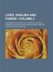 Lives, English and Forein (Volume 2); Containing the History of the Most Illustrious Persons of Our Own and Other Nations, From the Year 1550 to the Year 1690,1150150807,9781150150807