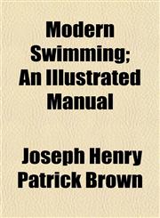 Modern Swimming; An Illustrated Manual,1458844706,9781458844705