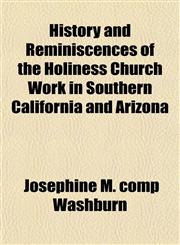 History and Reminiscences of the Holiness Church Work in Southern California and Arizona,1152836684,9781152836686