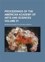 Proceedings of the American Academy of Arts and Sciences Volume 51,1236873254,9781236873255