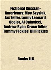 Fictional Russian-Americans Moe Szyslak, Jax Teller, Lenny Leonard, Ocelot, Al Calavicci, Andrew Ryan, Grace Adler, Tommy Pickles, Dil Pickles,1155185579,9781155185576