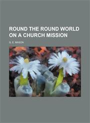 Round the Round World on a Church Mission,115070361X,9781150703614