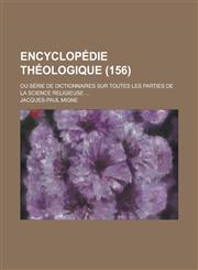 Encyclopedie Theologique; Ou Serie de Dictionnaires Sur Toutes Les Parties de La Science Religieuse ... (156),1234872838,9781234872830