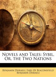Novels and Tales Sybil, Or, the Two Nations,1142249212,9781142249212