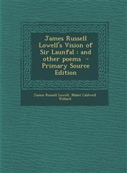 James Russell Lowell's Vision of Sir Launfal and other poems  - Primary Source Edition,1287704697,9781287704690
