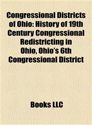 Congressional Districts of Ohio History of 19th Century Congressional Redistricting in Ohio, Ohio's 6th Congressional District,1155341562,9781155341569