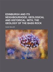 Edinburgh and Its Neighbourhood, Geological and Historical. With, the Geology of the Bass Rock,1150238232,9781150238239