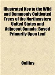 Key to the Wild and Commonly Cultivated Trees of the Northeastern United States and Adjacent Canada,115232814X,9781152328143