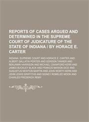 Reports of cases argued and determined in the Supreme Court of Judicature of the State of Indiana | by Horace E. Carter Volume 91,1150590831,9781150590832