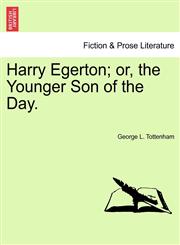 Harry Egerton; or, the Younger Son of the Day.,1241401896,9781241401894
