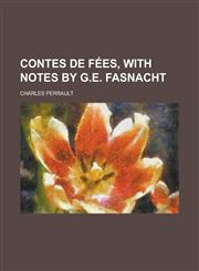 Contes de fées, with notes by G.E. Fasnacht,1234275090,9781234275099