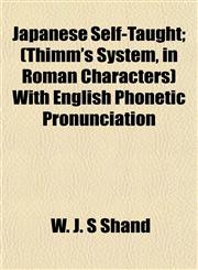Japanese Self-Taught; (Thimm's System, in Roman Characters) With English Phonetic Pronunciation,1152350153,9781152350151