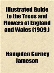 Illustrated Guide to the Trees and Flowers of England and Wales (1909.),1155079507,9781155079509