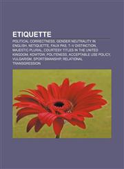 Etiquette Political correctness, Gender neutrality in English, Netiquette, Faux pas, T-V distinction, Majestic plural,1156463734,9781156463734
