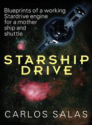 Starship Drive Blueprints of a Working Stardrive Engine for a Mother Ship and Shuttle,1432789686,9781432789688