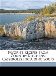 Favorite recipes from country kitchens casseroles including soups,1172127956,9781172127955
